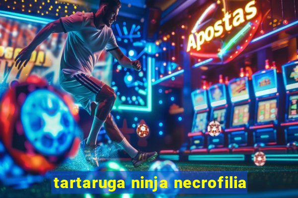 tartaruga ninja necrofilia